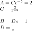 A= C e^{-5} = 2 \\C= \frac{2}{e^{-5} } \\\\B = De= 1\\D=\frac{1}{e}