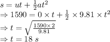 s=ut+\frac{1}{2}at^2\\\Rightarrow 1590=0\times t+\frac{1}{2}\times 9.81\times t^2\\\Rightarrow t=\sqrt{\frac{1590\times 2}{9.81}}\\\Rightarrow t=18\ s