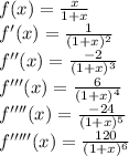 f(x) = \frac{x}{1+x}\\f'(x) = \frac{1}{(1+x)^2}\\f''(x) = \frac{-2}{(1+x)^3}\\f'''(x) = \frac{6}{(1+x)^4}\\f''''(x) = \frac{-24}{(1+x)^5}\\f'''''(x) = \frac{120}{(1+x)^6}