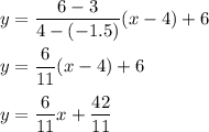 y=\dfrac{6-3}{4-(-1.5)}(x-4)+6\\ \\y=\dfrac{6}{11}(x-4)+6\\ \\y=\dfrac{6}{11}x+\dfrac{42}{11}