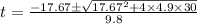 t=\frac{-17.67\pm \sqrt{17.67^{2}+4\times 4.9 \times 30}}{9.8}