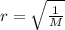 r=\sqrt {\frac {1}{M}}