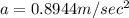 a=0.8944m/sec^2