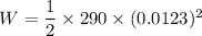 W=\dfrac{1}{2}\times 290\times (0.0123)^2