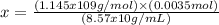 x=\frac{(1.145 x 109 g/mol)\times (0.0035 mol)}{(8.57 x 10 g/mL)}