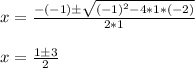 x = \frac{-(-1) \pm \sqrt{(-1)^2 - 4*1*(-2)} }{2*1} \\\\x = \frac{1 \pm 3 }{2}
