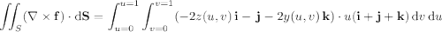 \displaystyle\iint_S(\nabla\times\mathbf f)\cdot\mathrm d\mathbf S=\int_{u=0}^{u=1}\int_{v=0}^{v=1}(-2z(u,v)\,\mathbf i-\,\mathbf j-2y(u,v)\,\mathbf k)\cdot u(\mathbf i+\mathbf j+\mathbf k)\,\mathrm dv\,\mathrm du
