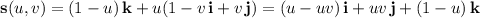 \mathbf s(u,v)=(1-u)\,\mathbf k+u(1-v\,\mathbf i+v\,\mathbf j)=(u-uv)\,\mathbf i+uv\,\mathbf j+(1-u)\,\mathbf k