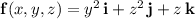 \mathbf f(x,y,z)=y^2\,\mathbf i+z^2\,\mathbf j+z\,\mathbf k