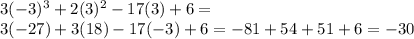 3(-3)^3+ 2(3)^2-17(3)+6= \\ 3(-27) +3(18)-17(-3)+6 = -81+54+51+6=-30