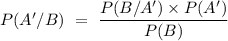 P(A'/B)\ =\ \dfrac{P(B/A')\times P(A')}{P(B)}