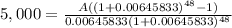 5,000=\frac{A((1+0.00645833)^{48} -1)}{0.00645833(1+0.00645833)^{48} }