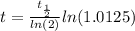 t = \frac{ t_{ \frac{1}{2} } }{ln(2)} ln( 1.0125)