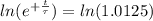 ln (e ^{ + \frac{t}{\tau}} )  = ln( 1.0125)