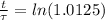\frac{t}{\tau}}   = ln( 1.0125)