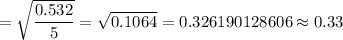 =\sqrt{\dfrac{0.532}{5}}=\sqrt{0.1064}=0.326190128606\approx0.33