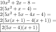 10x^2+2x-8= \\&#10;2(5x^2+x-4)= \\&#10;2(5x^2+5x-4x-4)= \\&#10;2(5x(x+1)-4(x+1))= \\&#10;\boxed{2(5x-4)(x+1)}