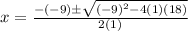 x = \frac{-(-9) \pm \sqrt{(-9)^2 -4(1)(18)}}{2(1)}