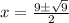 x = \frac{9 \pm \sqrt{9}}{2}