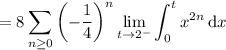 =\displaystyle8\sum_{n\ge0}\left(-\frac14\right)^n\lim_{t\to2^-}\int_0^tx^{2n}\,\mathrm dx