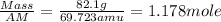\frac{Mass}{AM} = \frac{82.1 g}{69.723 amu} = 1.178 mole