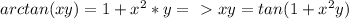 arctan(xy) = 1+ x^2*y =\ \textgreater \  xy = tan(1+x^2y)