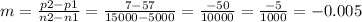 m= \frac{p2-p1}{n2-n1} = \frac{7-57}{15000-5000} = \frac{-50}{10000}=   \frac{-5}{1000} =-0.005