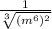 \frac{1}{\sqrt[3]{(m^{6})^{2}}}