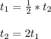 t_1=\frac{1}{2}*t_2\\\\t_2=2t_1