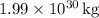 1.99 \times {10^{30}}\,{\text{kg}}