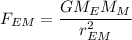 {F_{EM}} = \dfrac{{G{M_E}{M_M}}}{{r_{EM}^2}}