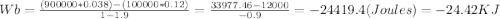 Wb=\frac{(900000*0.038)-(100000*0.12)}{1-1.9} =\frac{33977.46-12000}{-0.9} =-24419.4 (Joules)=-24.42 KJ