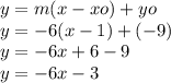 y=m(x-xo)+yo\\y=-6(x-1)+(-9)\\y=-6x+6-9\\y=-6x-3