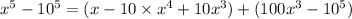 x^5-10^5= (x-10 \times x^4+10x^3)+(100x^3-10^5)