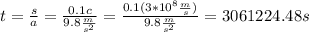 t=\frac{s}{a}=\frac{0.1c}{9.8\frac{m}{s^2}}=\frac{0.1(3*10^8\frac{m}{s})}{9.8\frac{m}{s^2}}=3061224.48 s
