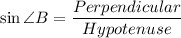 \sin\angle B=\dfrac{Perpendicular}{Hypotenuse}