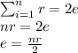 \sum_{i=1}^n r=2e\\nr=2e\\e=\frac{nr}{2}