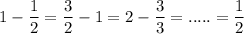 1-\dfrac{1}{2}=\dfrac{3}{2}-1=2-\dfrac{3}{3}=.....=\dfrac{1}{2}