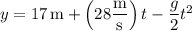 y=17\,\mathrm m+\left(28\dfrac{\rm m}{\rm s}\right)t-\dfrac g2t^2