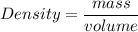 Density = \dfrac{mass}{volume}