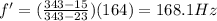 f'=(\frac{343-15}{343-23})(164)=168.1 Hz