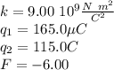 k= 9.00 \ 10^9 \frac{N \ m^2}{C^2} \\q_1 = 165.0 \mu C \\q_2 = 115.0 C\\F=- 6.00