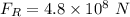 F_{R}=4.8\times10^{8}\ N