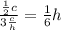 \frac{ \frac{1}{2} c}{3 \frac{c}{h} }= \frac{1}{6}h