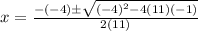x = \frac{-(-4) \± \sqrt{(-4)^{2} - 4(11)(-1)}}{2(11)}