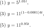 (1)~y=5^{1.01t},\\\\(3)~y=11^{(1-0.0001)4t},\\\\(5)~y=11^{0.95t}.