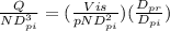 \frac{Q}{ND_{pi}^{3}}=(\frac{Vis}{pND_{pi}^{2}} )(\frac{D_{pr}}{D_{pi}} )