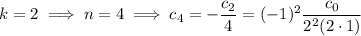 k=2\implies n=4\implies c_4=-\dfrac{c_2}4=(-1)^2\dfrac{c_0}{2^2(2\cdot1)}