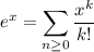 e^x=\displaystyle\sum_{n\ge0}\frac{x^k}{k!}