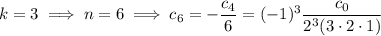 k=3\implies n=6\implies c_6=-\dfrac{c_4}6=(-1)^3\dfrac{c_0}{2^3(3\cdot2\cdot1)}